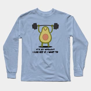 It's My Workout I Can Cry If I Want To Long Sleeve T-Shirt